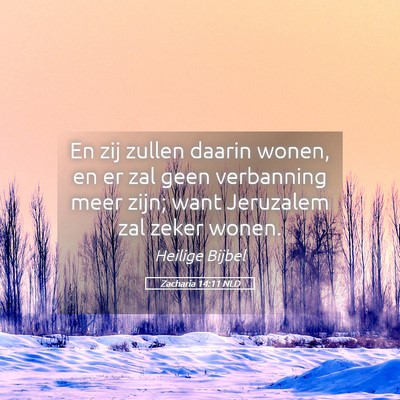 Picture 05 - Zacharia 14:11 NLD - En zij zullen daarin wonen, en er zal geen - Bible Verse Picture