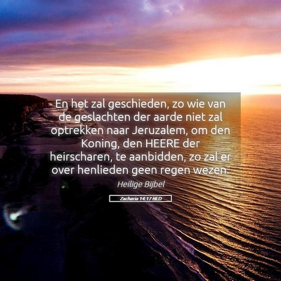 Picture 05 - Zacharia 14:17 NLD - En het zal geschieden, zo wie van de geslachten - Bible Verse Picture