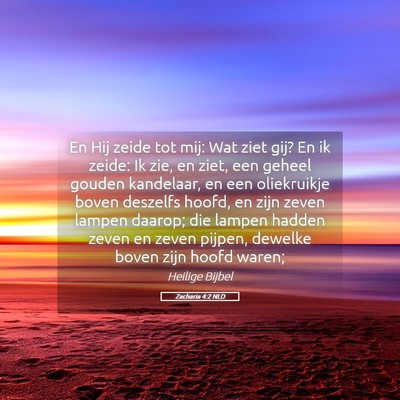 Picture 05 - Zacharia 4:2 NLD - En Hij zeide tot mij: Wat ziet gij? En ik zeide: - Bible Verse Picture