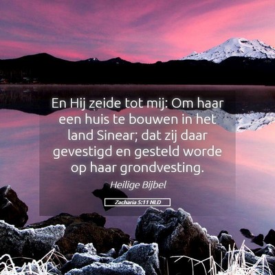 Picture 05 - Zacharia 5:11 NLD - En Hij zeide tot mij: Om haar een huis te bouwen - Bible Verse Picture