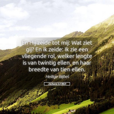 Picture 05 - Zacharia 5:2 NLD - En Hij zeide tot mij: Wat ziet gij? En ik zeide: - Bible Verse Picture