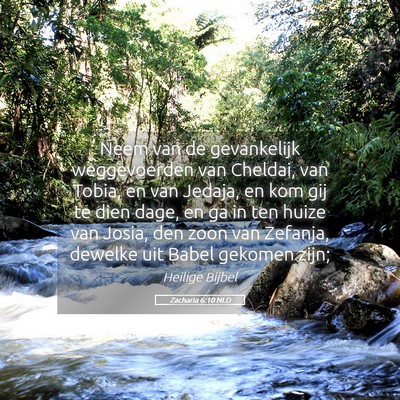 Picture 05 - Zacharia 6:10 NLD - Neem van de gevankelijk weggevoerden van Cheldai, - Bible Verse Picture