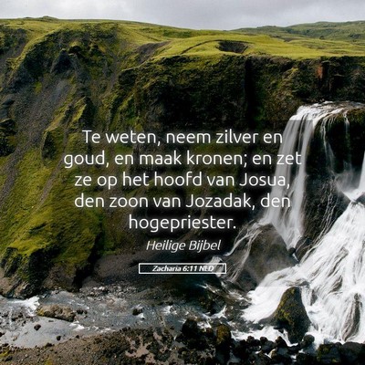 Picture 05 - Zacharia 6:11 NLD - Te weten, neem zilver en goud, en maak kronen; en - Bible Verse Picture