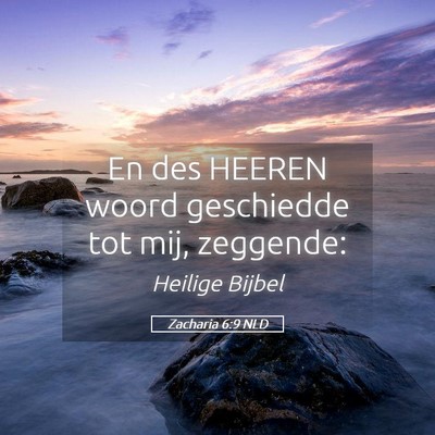 Picture 05 - Zacharia 6:9 NLD - En des HEEREN woord geschiedde tot mij, - Bible Verse Picture