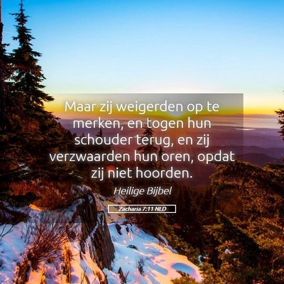 Picture 05 - Zacharia 7:11 NLD - Maar zij weigerden op te merken, en togen hun - Bible Verse Picture