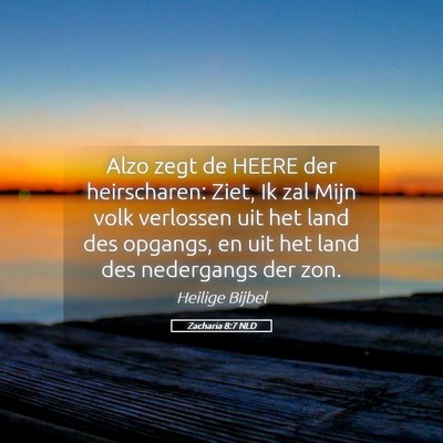 Picture 05 - Zacharia 8:7 NLD - Alzo zegt de HEERE der heirscharen: Ziet, Ik zal - Bible Verse Picture