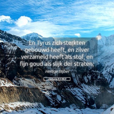 Picture 05 - Zacharia 9:3 NLD - En Tyrus zich sterkten gebouwd heeft, en zilver - Bible Verse Picture