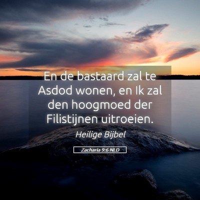 Picture 05 - Zacharia 9:6 NLD - En de bastaard zal te Asdod wonen, en Ik zal den - Bible Verse Picture