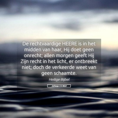 Picture 05 - Zefanja 3:5 NLD - De rechtvaardige HEERE is in het midden van haar, - Bible Verse Picture