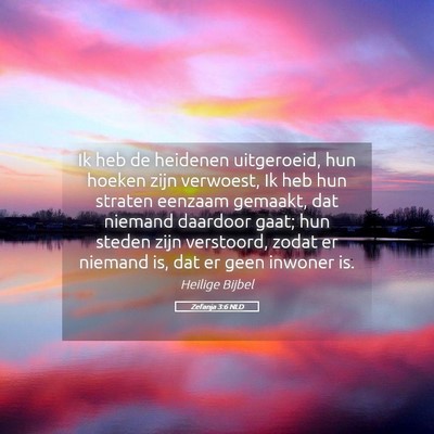 Picture 05 - Zefanja 3:6 NLD - Ik heb de heidenen uitgeroeid, hun hoeken zijn - Bible Verse Picture
