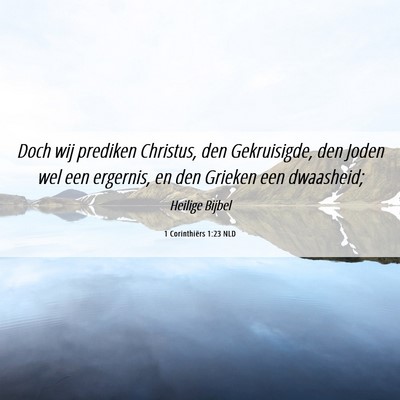 Picture 06 - 1 Corinthiërs 1:23 NLD - Doch wij prediken Christus, den Gekruisigde, den - Bible Verse Picture