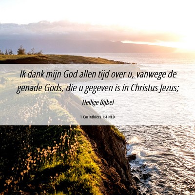 Picture 06 - 1 Corinthiërs 1:4 NLD - Ik dank mijn God allen tijd over u, vanwege de - Bible Verse Picture