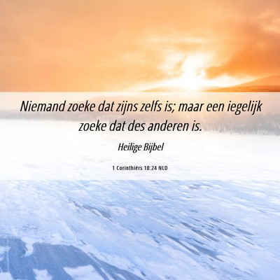 Picture 06 - 1 Corinthiërs 10:24 NLD - Niemand zoeke dat zijns zelfs is; maar een - Bible Verse Picture