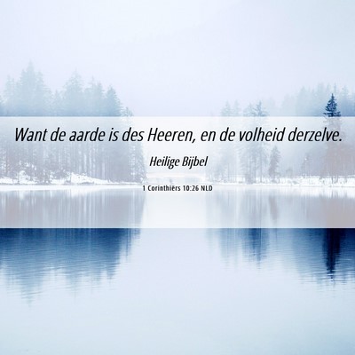 Picture 06 - 1 Corinthiërs 10:26 NLD - Want de aarde is des Heeren, en de volheid - Bible Verse Picture