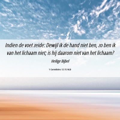 Picture 06 - 1 Corinthiërs 12:15 NLD - Indien de voet zeide: Dewijl ik de hand niet ben, - Bible Verse Picture