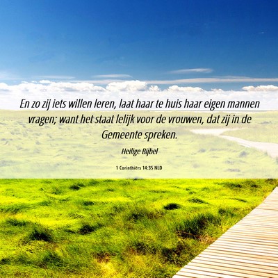 Picture 06 - 1 Corinthiërs 14:35 NLD - En zo zij iets willen leren, laat haar te huis - Bible Verse Picture