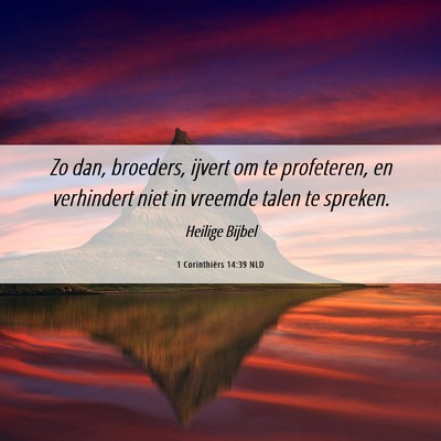 Picture 06 - 1 Corinthiërs 14:39 NLD - Zo dan, broeders, ijvert om te profeteren, en - Bible Verse Picture