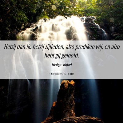 Picture 06 - 1 Corinthiërs 15:11 NLD - Hetzij dan ik, hetzij zijlieden, alzo prediken - Bible Verse Picture