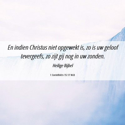Picture 06 - 1 Corinthiërs 15:17 NLD - En indien Christus niet opgewekt is, zo is uw - Bible Verse Picture