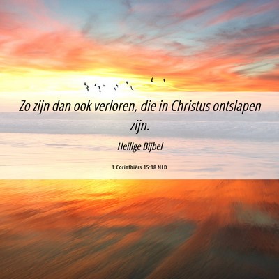 Picture 06 - 1 Corinthiërs 15:18 NLD - Zo zijn dan ook verloren, die in Christus - Bible Verse Picture