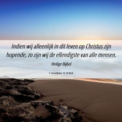 Picture 06 - 1 Corinthiërs 15:19 NLD - Indien wij alleenlijk in dit leven op Christus - Bible Verse Picture