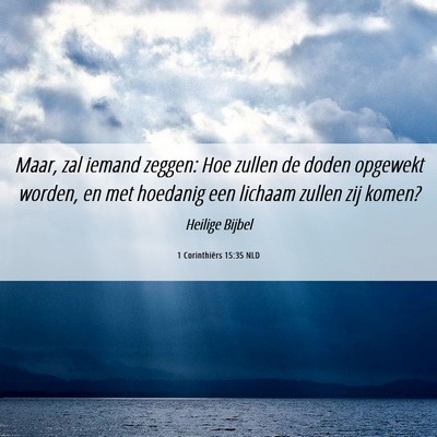 Picture 06 - 1 Corinthiërs 15:35 NLD - Maar, zal iemand zeggen: Hoe zullen de doden - Bible Verse Picture
