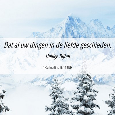 Picture 06 - 1 Corinthiërs 16:14 NLD - Dat al uw dingen in de liefde - Bible Verse Picture