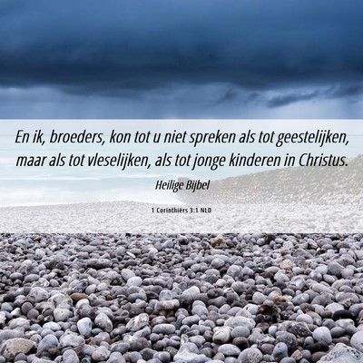 Picture 06 - 1 Corinthiërs 3:1 NLD - En ik, broeders, kon tot u niet spreken als tot - Bible Verse Picture