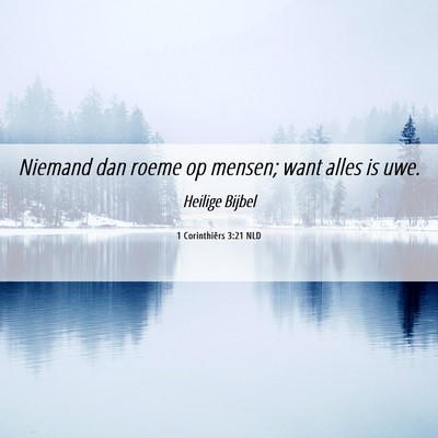 Picture 06 - 1 Corinthiërs 3:21 NLD - Niemand dan roeme op mensen; want alles is - Bible Verse Picture
