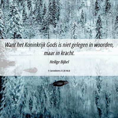 Picture 06 - 1 Corinthiërs 4:20 NLD - Want het Koninkrijk Gods is niet gelegen in - Bible Verse Picture