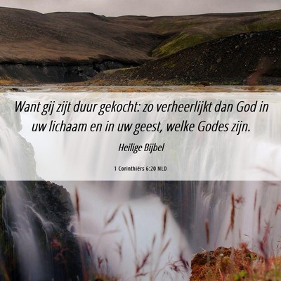 Picture 06 - 1 Corinthiërs 6:20 NLD - Want gij zijt duur gekocht: zo verheerlijkt dan - Bible Verse Picture