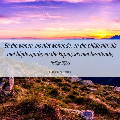 Picture 06 - 1 Corinthiërs 7:30 NLD - En die wenen, als niet wenende; en die blijde - Bible Verse Picture