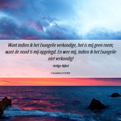 Picture 06 - 1 Corinthiërs 9:16 NLD - Want indien ik het Evangelie verkondige, het is - Bible Verse Picture