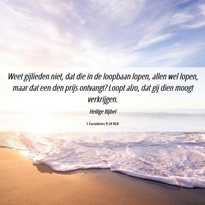 Picture 06 - 1 Corinthiërs 9:24 NLD - Weet gijlieden niet, dat die in de loopbaan - Bible Verse Picture