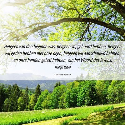 Picture 06 - 1 Johannes 1:1 NLD - Hetgeen van den beginne was, hetgeen wij gehoord - Bible Verse Picture