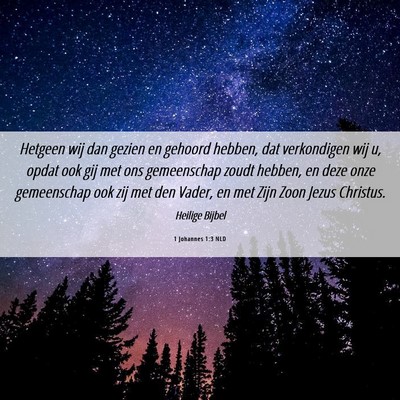 Picture 06 - 1 Johannes 1:3 NLD - Hetgeen wij dan gezien en gehoord hebben, dat - Bible Verse Picture