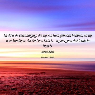 Picture 06 - 1 Johannes 1:5 NLD - En dit is de verkondiging, die wij van Hem - Bible Verse Picture