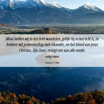 Picture 06 - 1 Johannes 1:7 NLD - Maar indien wij in het licht wandelen, gelijk Hij - Bible Verse Picture
