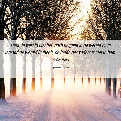 Picture 06 - 1 Johannes 2:15 NLD - Hebt de wereld niet lief, noch hetgeen in de - Bible Verse Picture