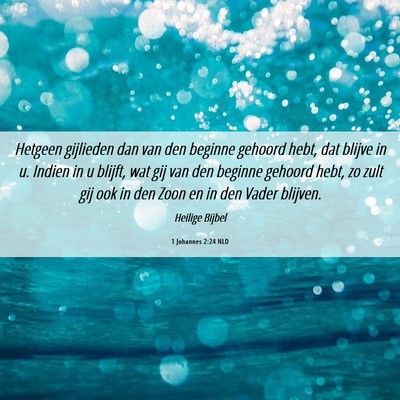 Picture 06 - 1 Johannes 2:24 NLD - Hetgeen gijlieden dan van den beginne gehoord - Bible Verse Picture