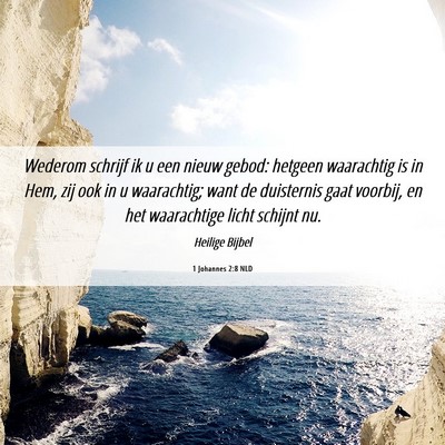 Picture 06 - 1 Johannes 2:8 NLD - Wederom schrijf ik u een nieuw gebod: hetgeen - Bible Verse Picture