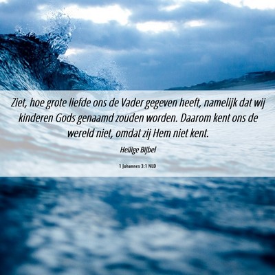 Picture 06 - 1 Johannes 3:1 NLD - Ziet, hoe grote liefde ons de Vader gegeven - Bible Verse Picture