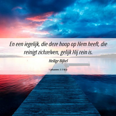Picture 06 - 1 Johannes 3:3 NLD - En een iegelijk, die deze hoop op Hem heeft, die - Bible Verse Picture