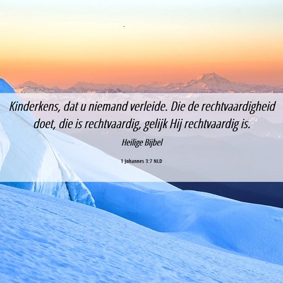 Picture 06 - 1 Johannes 3:7 NLD - Kinderkens, dat u niemand verleide. Die de - Bible Verse Picture