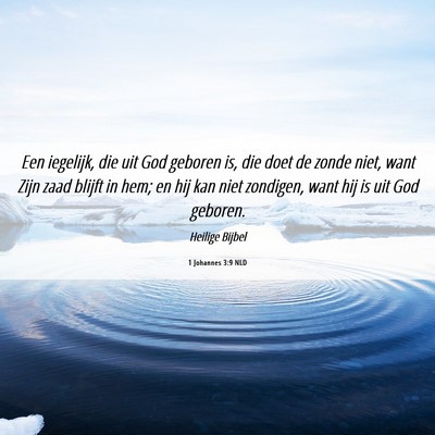 Picture 06 - 1 Johannes 3:9 NLD - Een iegelijk, die uit God geboren is, die doet de - Bible Verse Picture