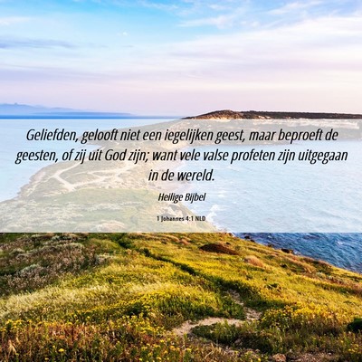 Picture 06 - 1 Johannes 4:1 NLD - Geliefden, gelooft niet een iegelijken geest, - Bible Verse Picture