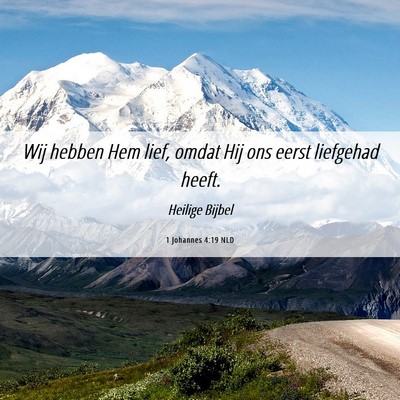 Picture 06 - 1 Johannes 4:19 NLD - Wij hebben Hem lief, omdat Hij ons eerst - Bible Verse Picture