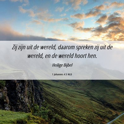 Picture 06 - 1 Johannes 4:5 NLD - Zij zijn uit de wereld, daarom spreken zij uit de - Bible Verse Picture