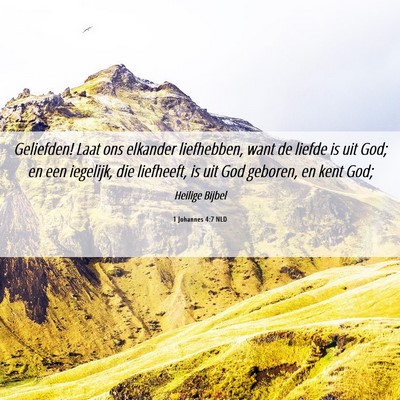 Picture 06 - 1 Johannes 4:7 NLD - Geliefden! Laat ons elkander liefhebben, want de - Bible Verse Picture