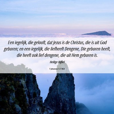 Picture 06 - 1 Johannes 5:1 NLD - Een iegelijk, die gelooft, dat Jezus is de - Bible Verse Picture